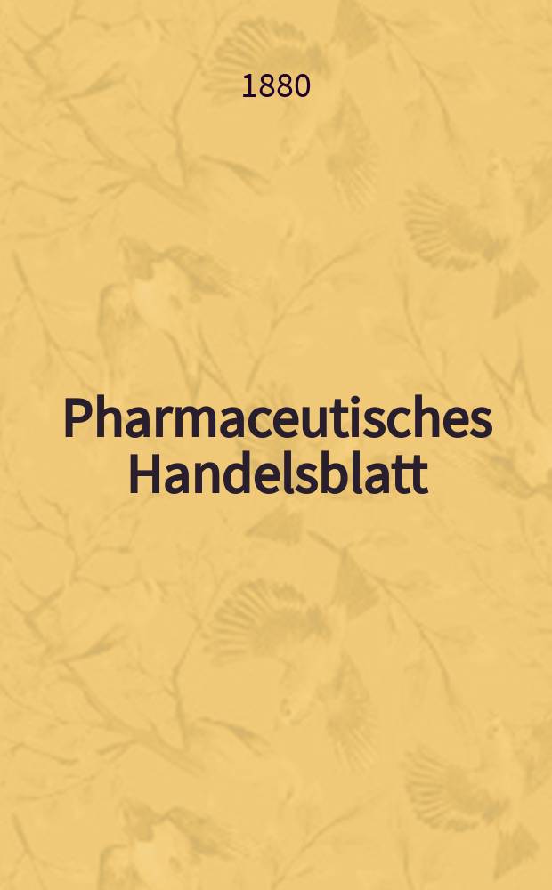 Pharmaceutisches Handelsblatt : Organ für Apotheker, Droguisten, und Fabrikanten chemischer Producte Supplement der Pharmaceutischen Zeitung. 1880, №26