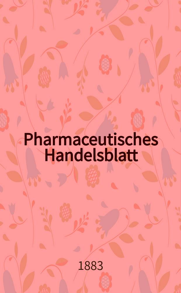 Pharmaceutisches Handelsblatt : Organ für Apotheker, Droguisten, und Fabrikanten chemischer Producte Supplement der Pharmaceutischen Zeitung. 1883, №20