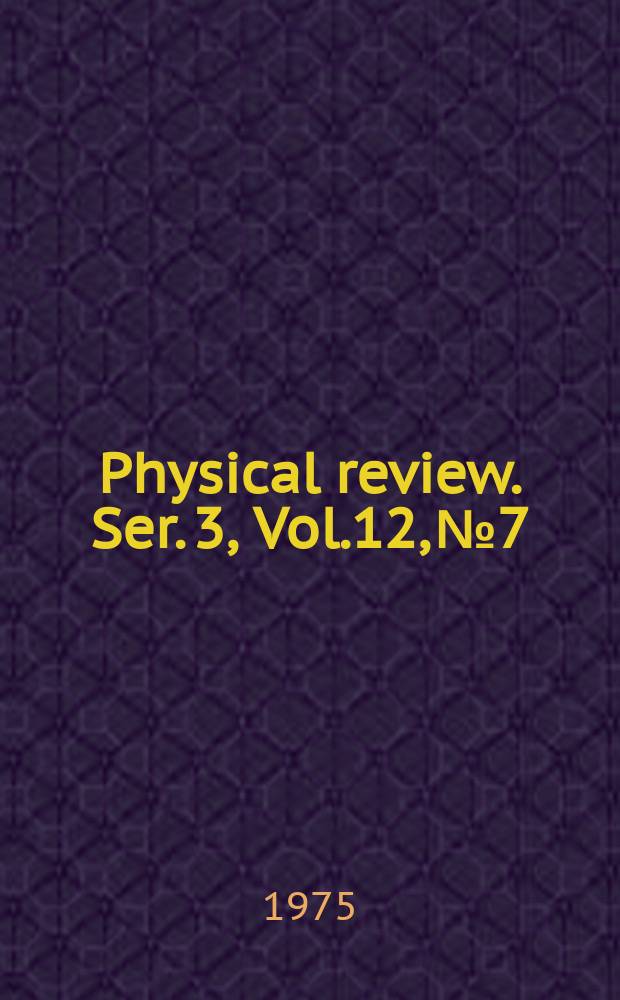 Physical review. Ser. 3, Vol.12, №7