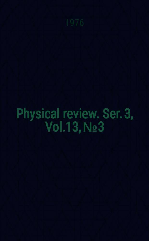Physical review. Ser. 3, Vol.13, №3