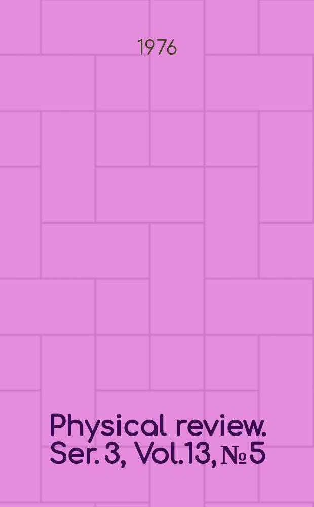 Physical review. Ser. 3, Vol.13, №5