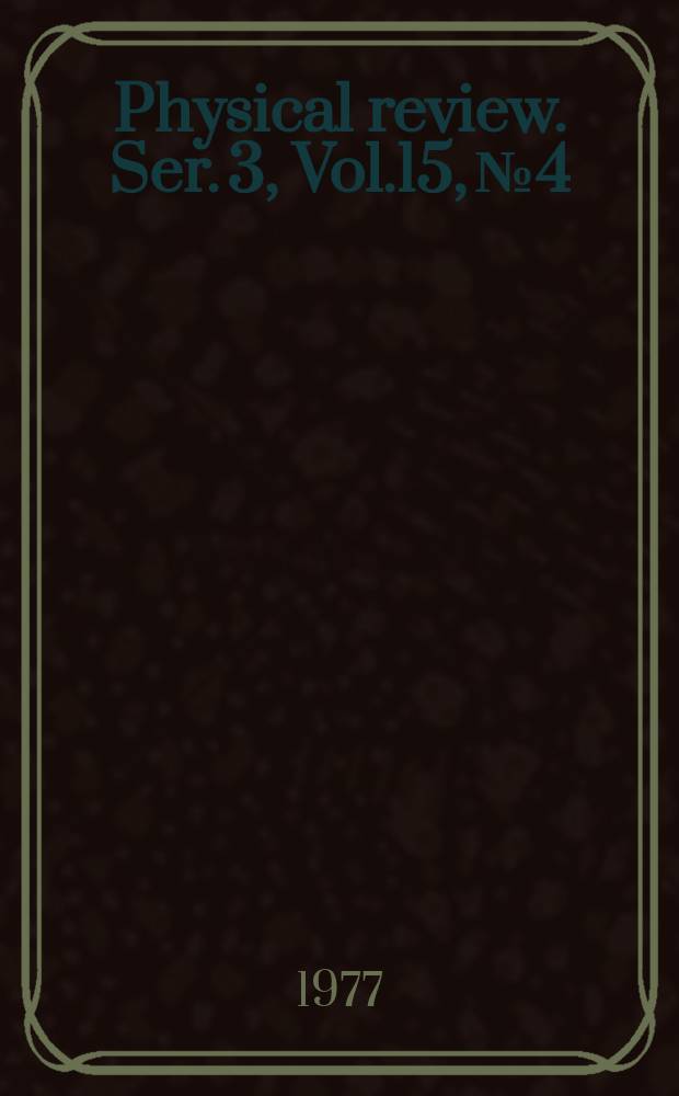 Physical review. Ser. 3, Vol.15, №4