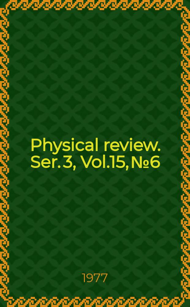 Physical review. Ser. 3, Vol.15, №6