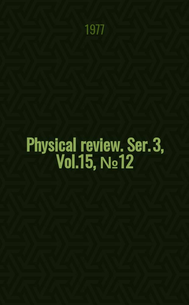 Physical review. Ser. 3, Vol.15, №12
