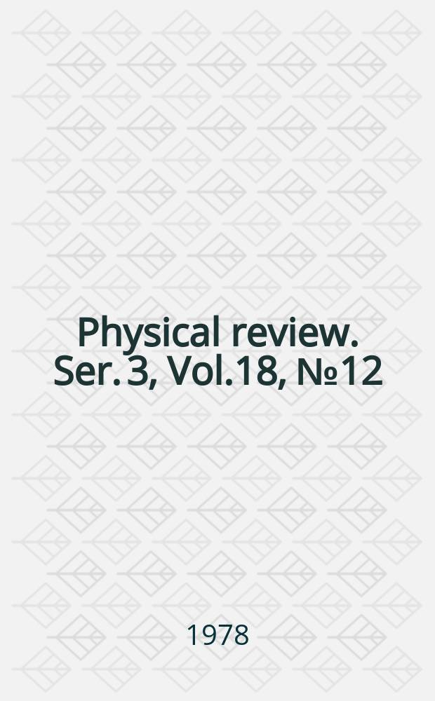 Physical review. Ser. 3, Vol.18, №12