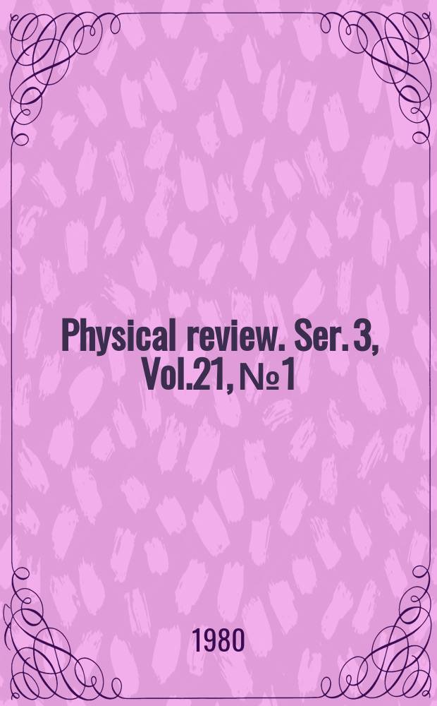 Physical review. Ser. 3, Vol.21, №1