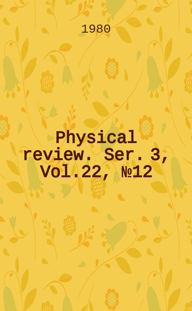 Physical review. Ser. 3, Vol.22, №12
