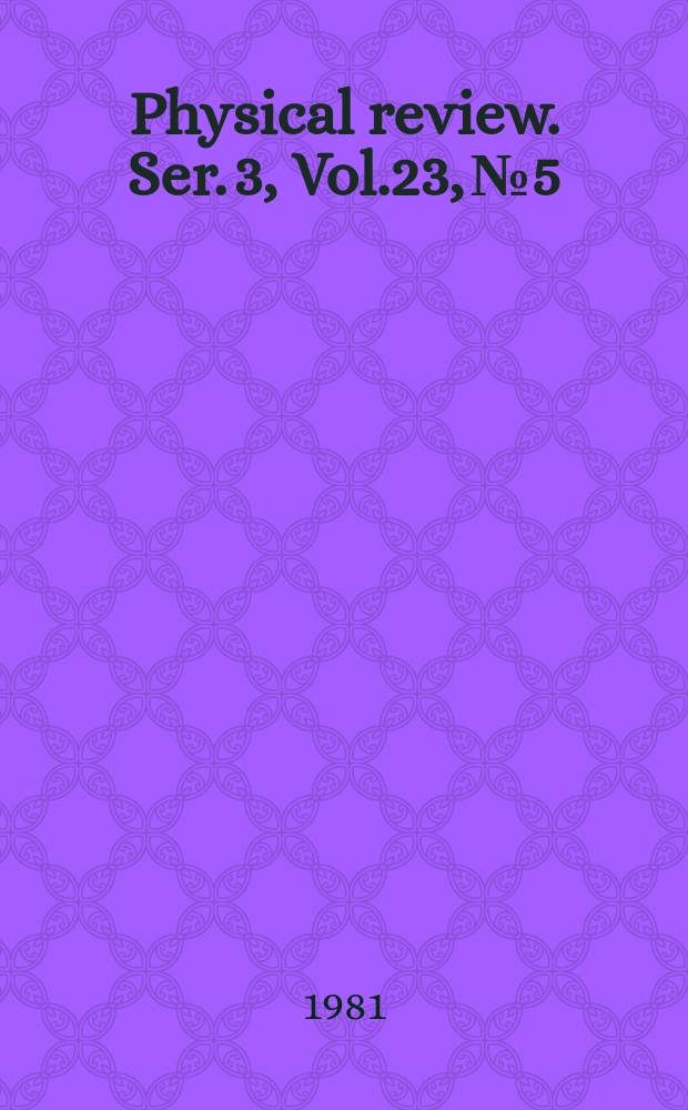 Physical review. Ser. 3, Vol.23, №5