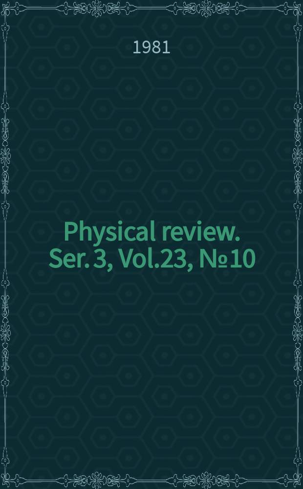 Physical review. Ser. 3, Vol.23, №10