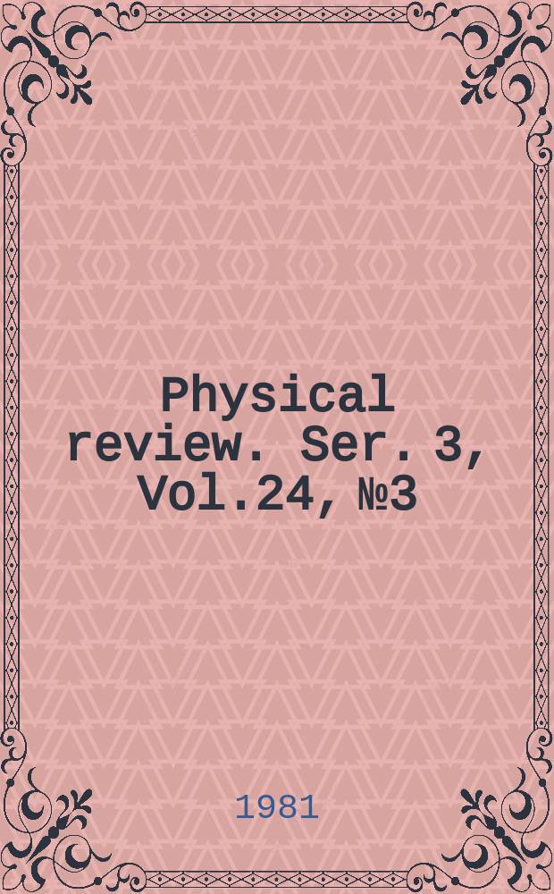 Physical review. Ser. 3, Vol.24, №3