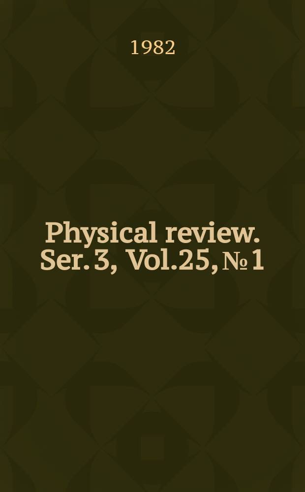 Physical review. Ser. 3, Vol.25, №1