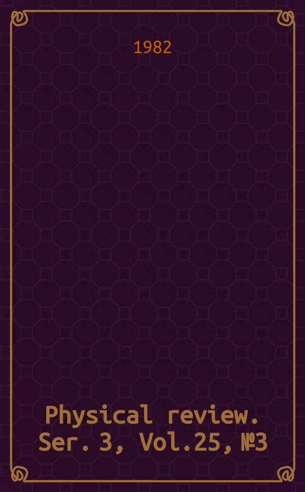 Physical review. Ser. 3, Vol.25, №3