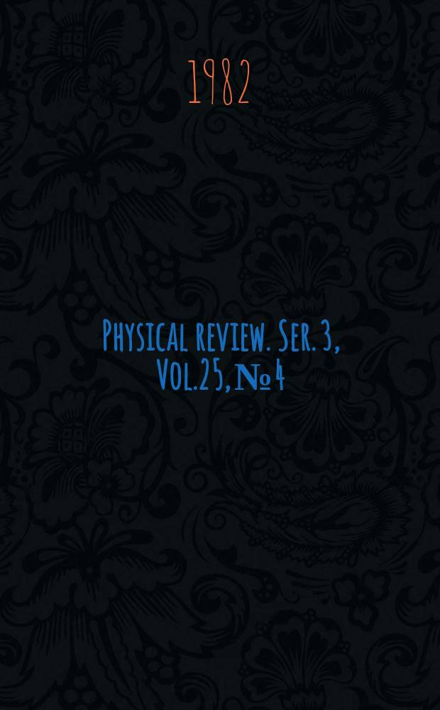 Physical review. Ser. 3, Vol.25, №4
