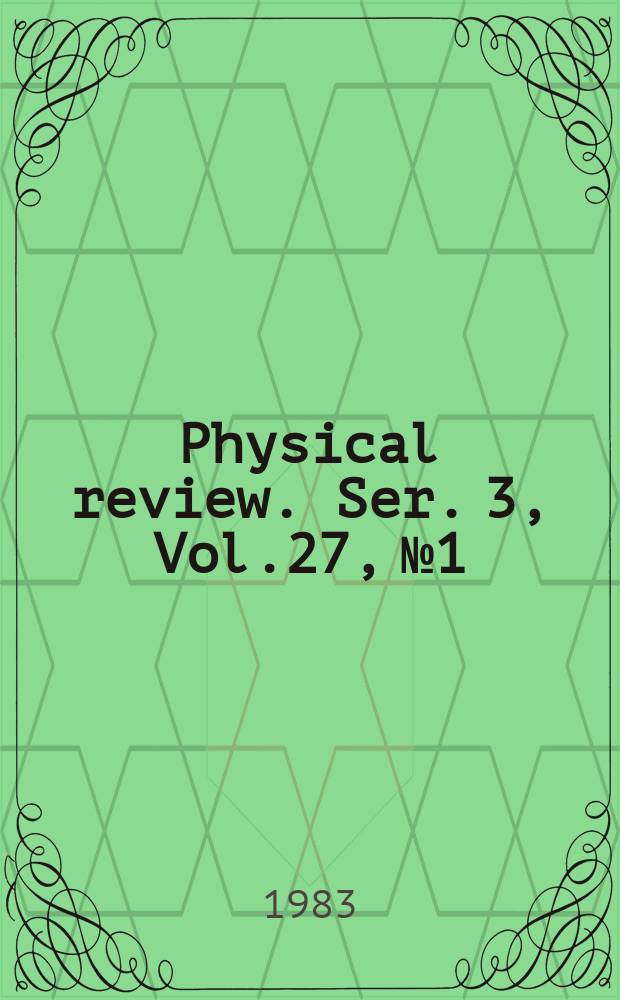 Physical review. Ser. 3, Vol.27, №1