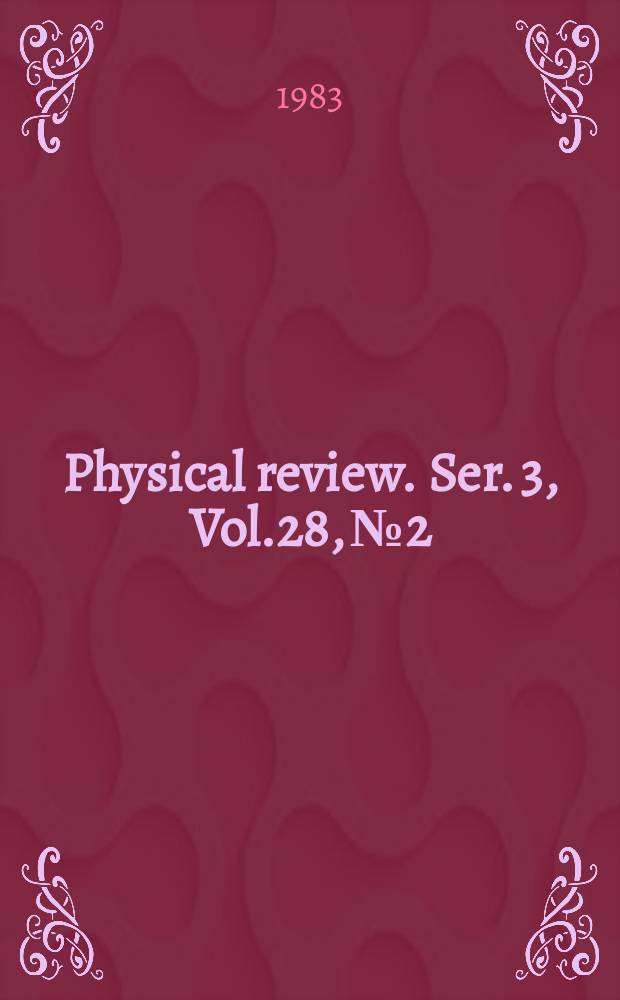 Physical review. Ser. 3, Vol.28, №2