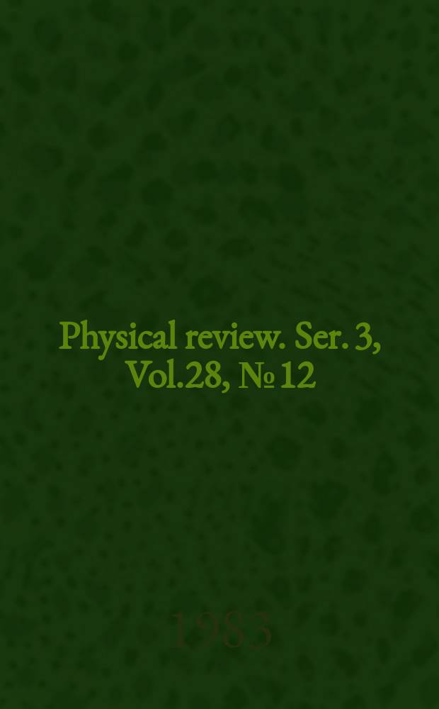 Physical review. Ser. 3, Vol.28, №12