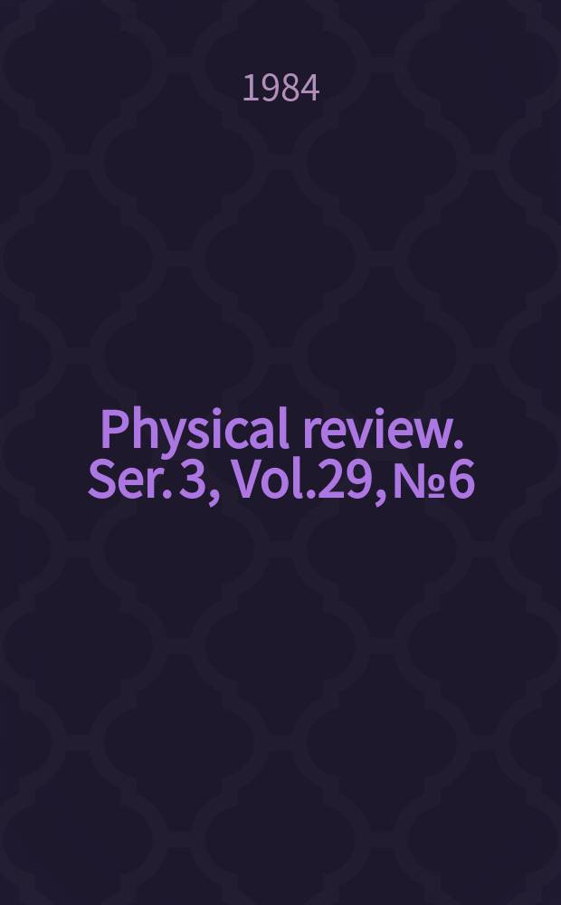 Physical review. Ser. 3, Vol.29, №6