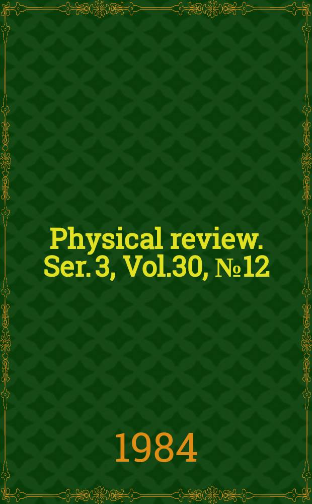 Physical review. Ser. 3, Vol.30, №12