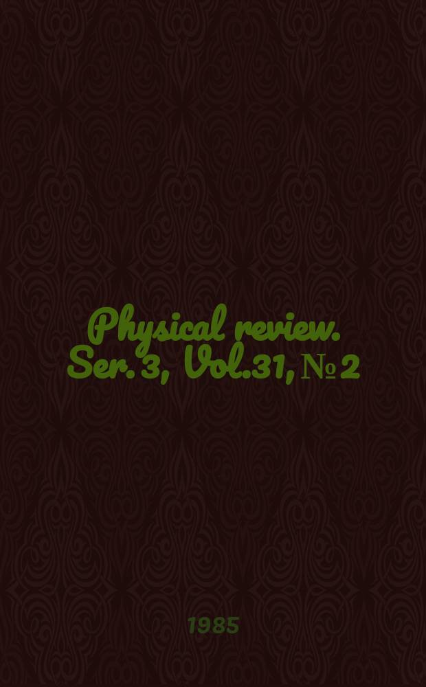Physical review. Ser. 3, Vol.31, №2