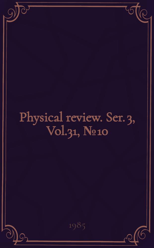 Physical review. Ser. 3, Vol.31, №10