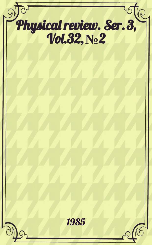 Physical review. Ser. 3, Vol.32, №2