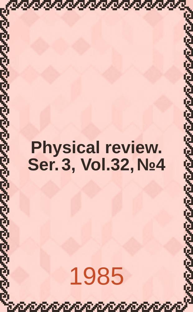 Physical review. Ser. 3, Vol.32, №4
