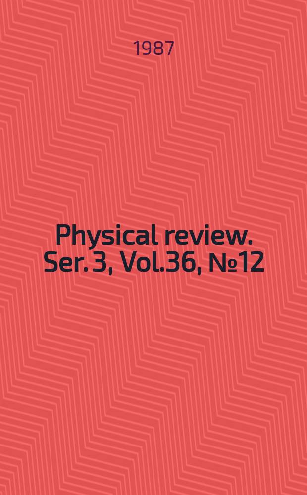Physical review. Ser. 3, Vol.36, №12