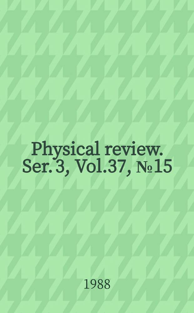 Physical review. Ser. 3, Vol.37, №15