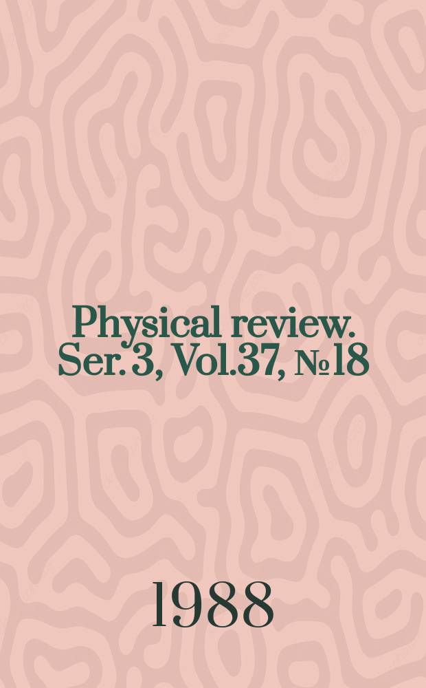 Physical review. Ser. 3, Vol.37, №18
