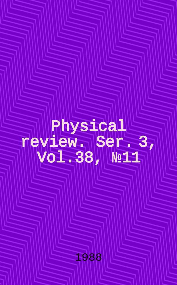 Physical review. Ser. 3, Vol.38, №11