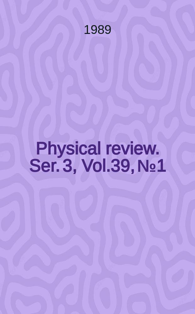 Physical review. Ser. 3, Vol.39, №1