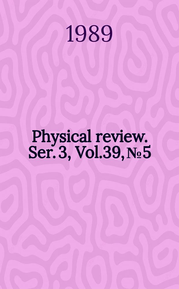 Physical review. Ser. 3, Vol.39, №5