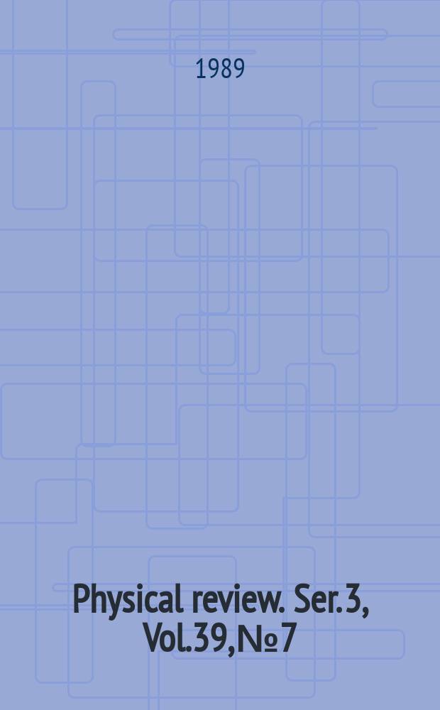 Physical review. Ser. 3, Vol.39, №7