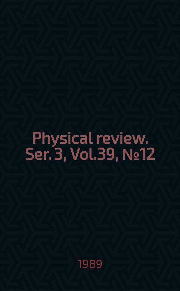 Physical review. Ser. 3, Vol.39, №12