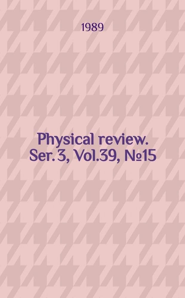 Physical review. Ser. 3, Vol.39, №15