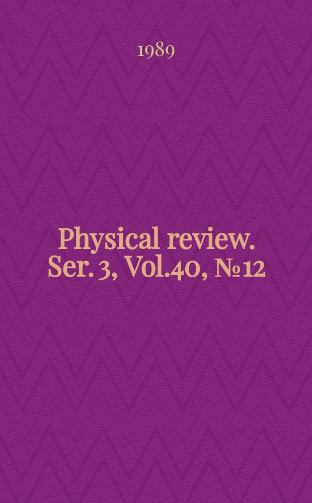 Physical review. Ser. 3, Vol.40, №12