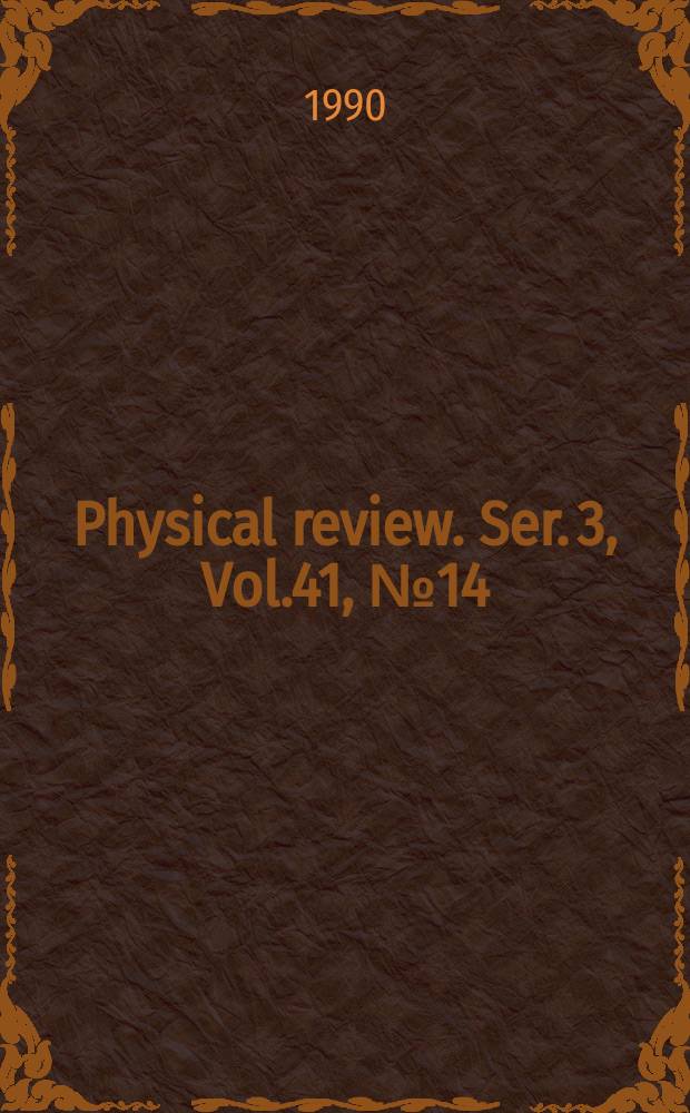 Physical review. Ser. 3, Vol.41, №14