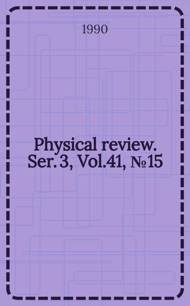 Physical review. Ser. 3, Vol.41, №15