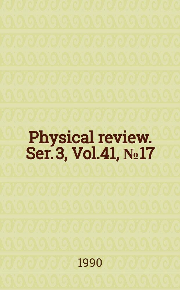 Physical review. Ser. 3, Vol.41, №17