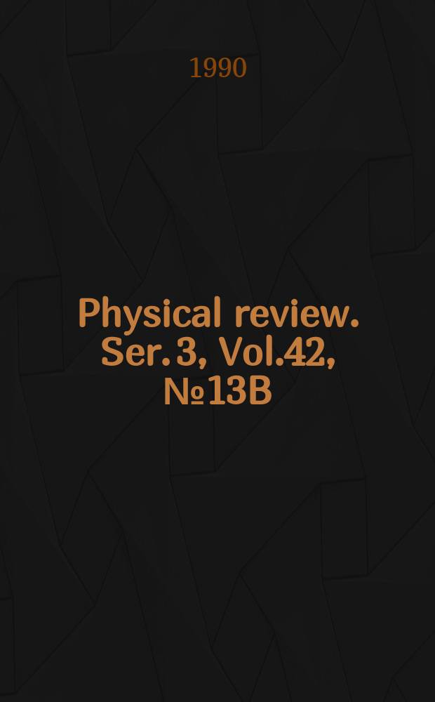 Physical review. Ser. 3, Vol.42, №13B