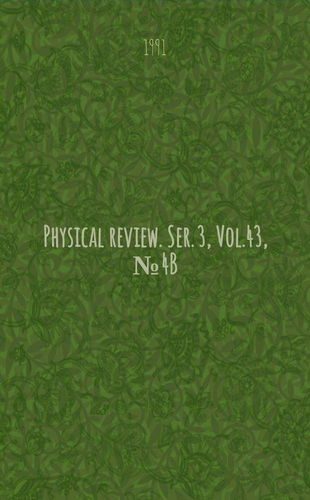 Physical review. Ser. 3, Vol.43, №4B
