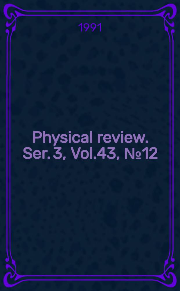 Physical review. Ser. 3, Vol.43, №12