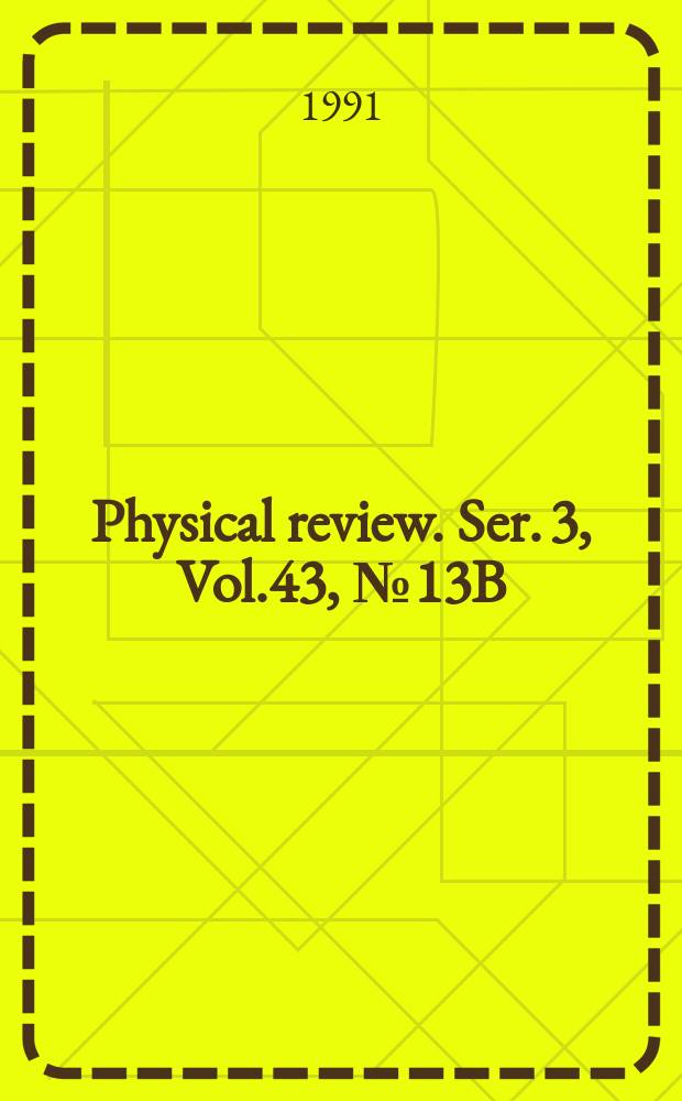 Physical review. Ser. 3, Vol.43, №13B