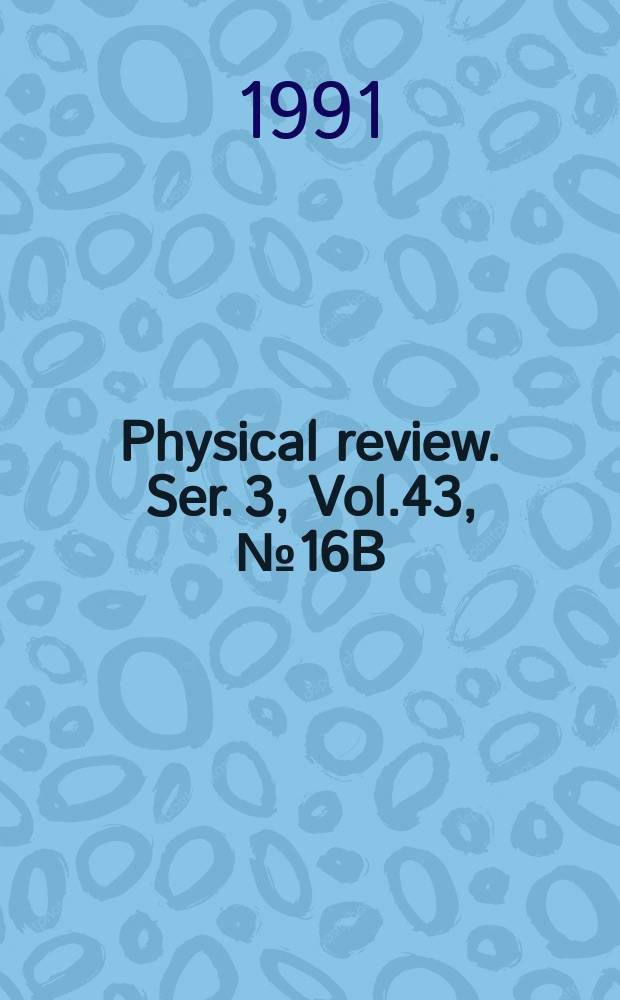 Physical review. Ser. 3, Vol.43, №16B
