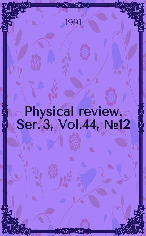 Physical review. Ser. 3, Vol.44, №12