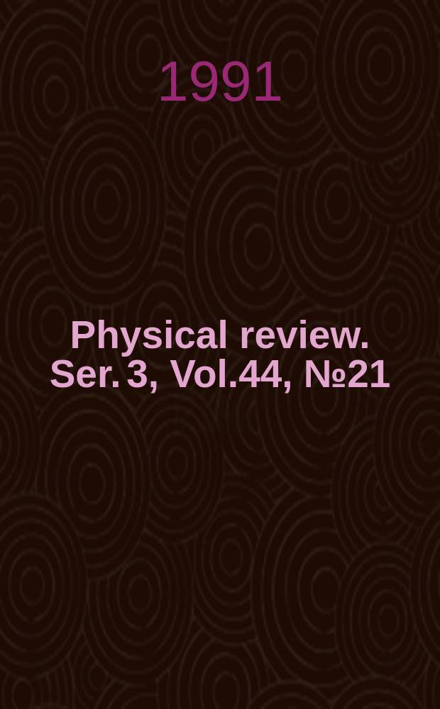 Physical review. Ser. 3, Vol.44, №21