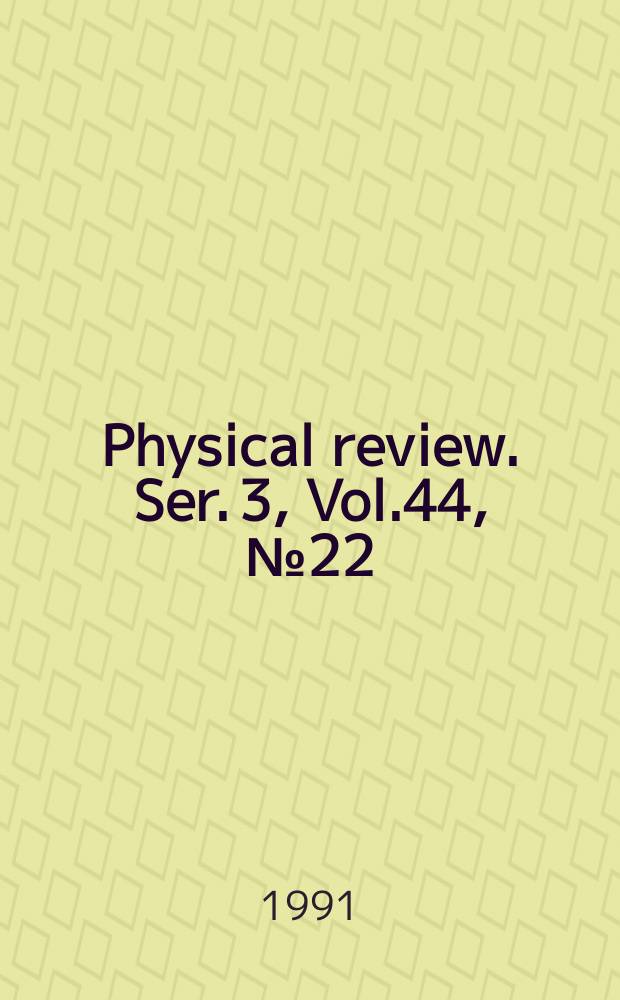 Physical review. Ser. 3, Vol.44, №22