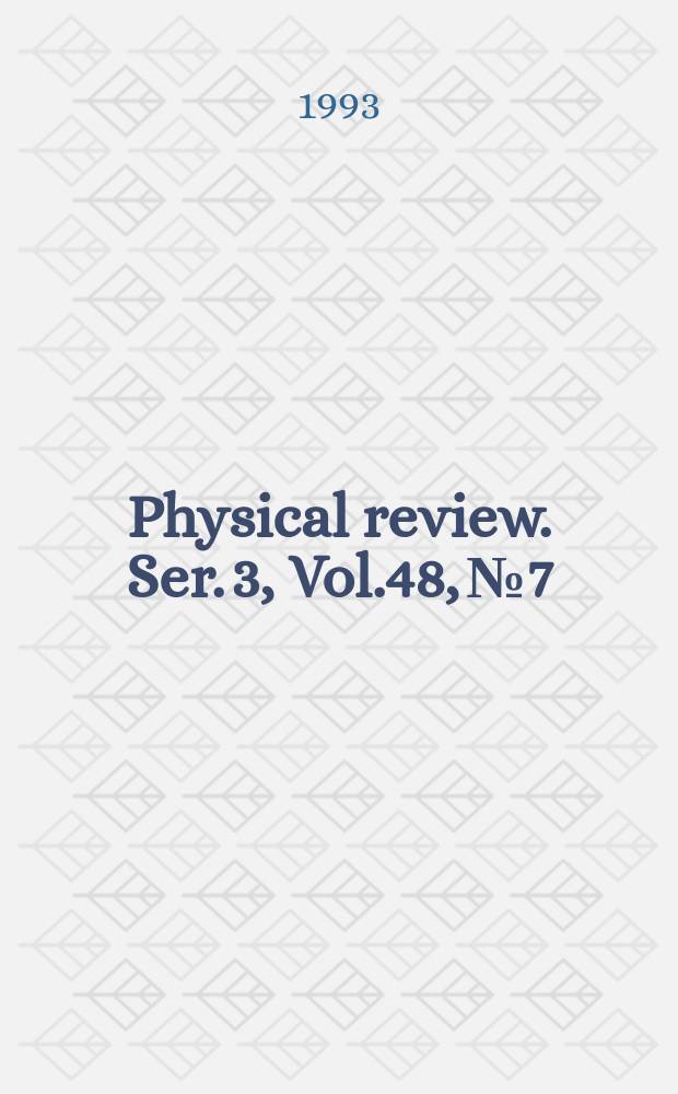 Physical review. Ser. 3, Vol.48, №7