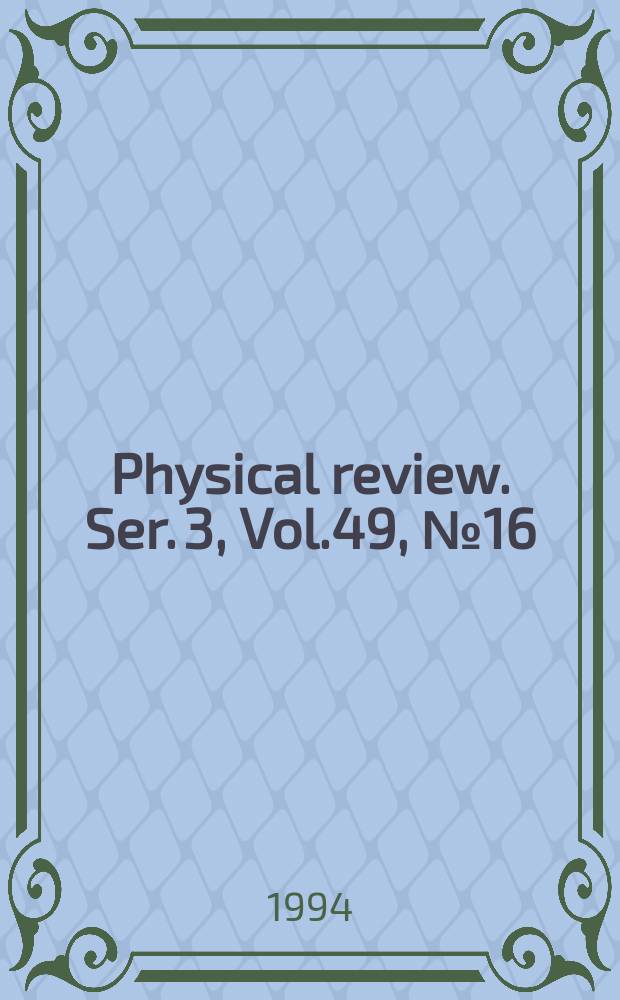 Physical review. Ser. 3, Vol.49, №16