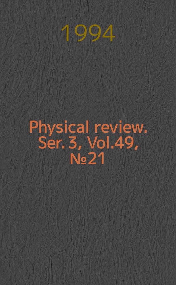 Physical review. Ser. 3, Vol.49, №21